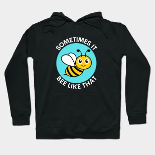 Sometimes It Bee Like That | Bee Pun Hoodie